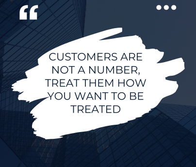 Text quote: "Customers are not a number, treat how you want to be treated."